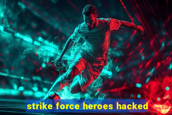 strike force heroes hacked